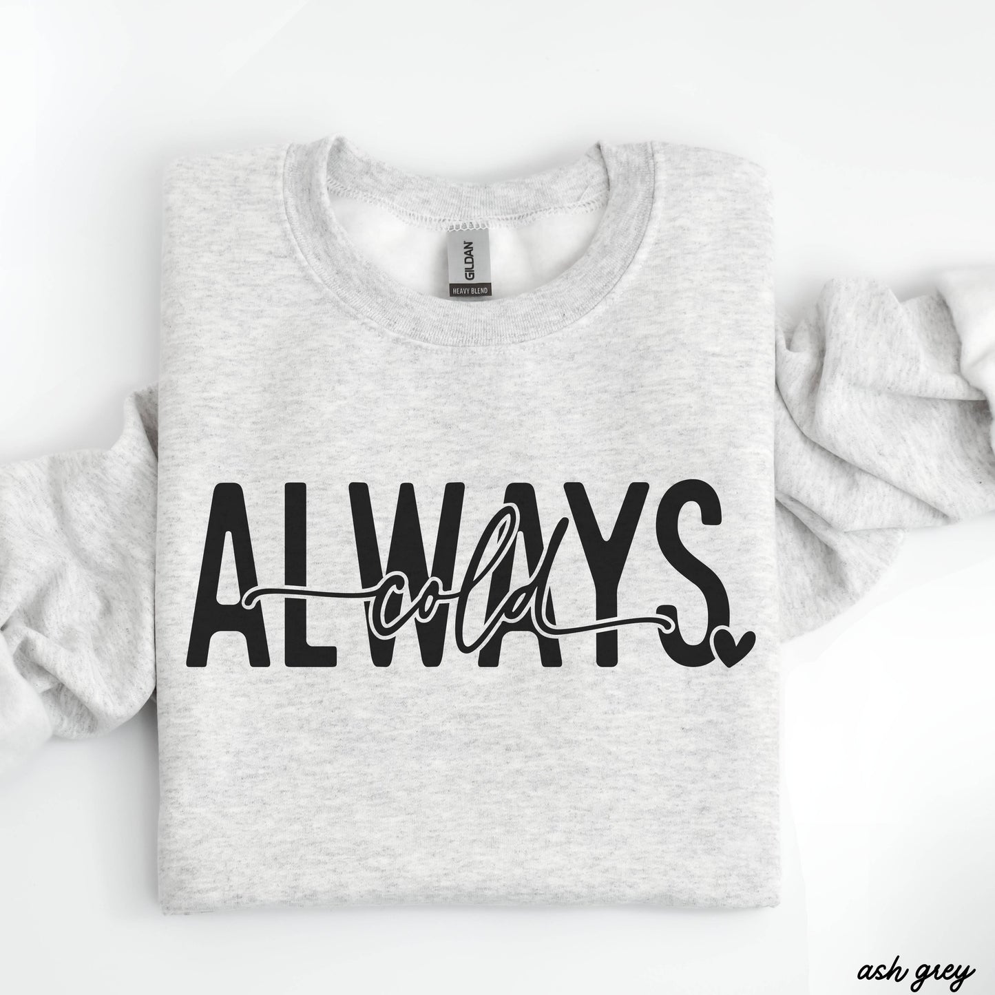 Always Cold Sweatshirt