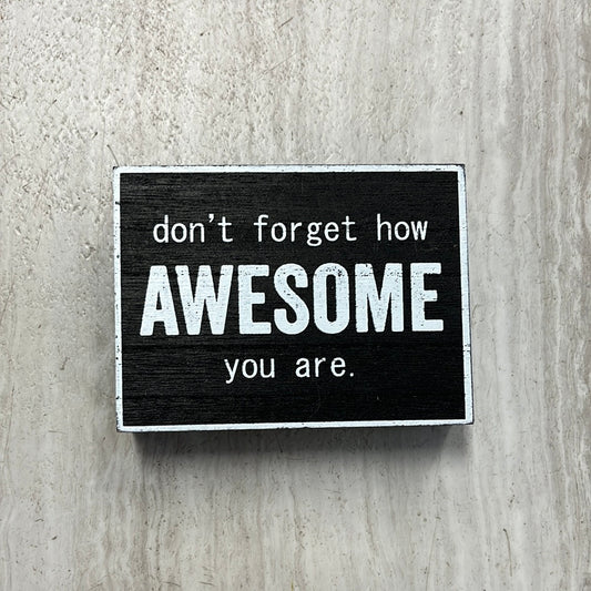 Don't forget how awesome you are box sign