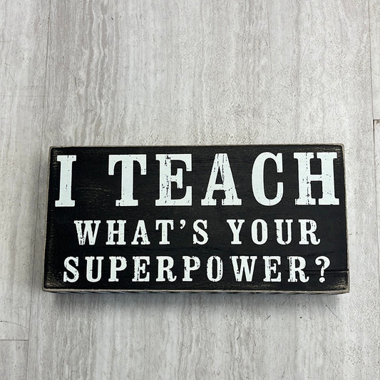I teach what's your superpower Box Sign