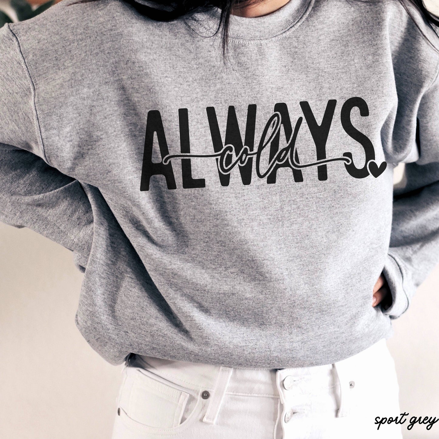 Always Cold Sweatshirt